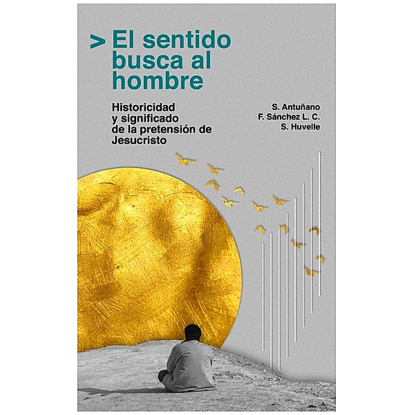 El sentido busca al hombre / Instituto John Henry Newman Bd.8, Salvador Antuñano, Florencio Sánchez, Santiago Huvelle