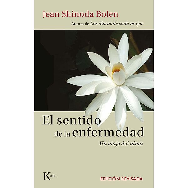 El sentido de la enfermedad / Ensayo, Jean Shinoda Bolen