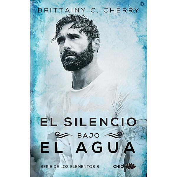 El silencio bajo el agua (Los Elementos 3) / Los Elementos Bd.3, Brittainy C. Cherry