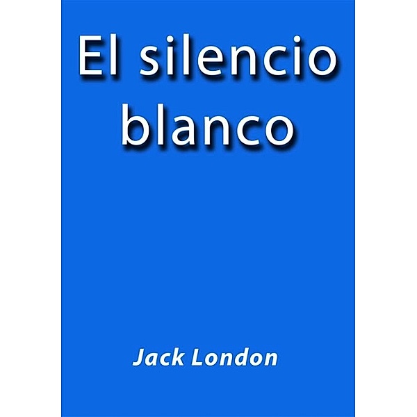 El silencio blanco, Jack London