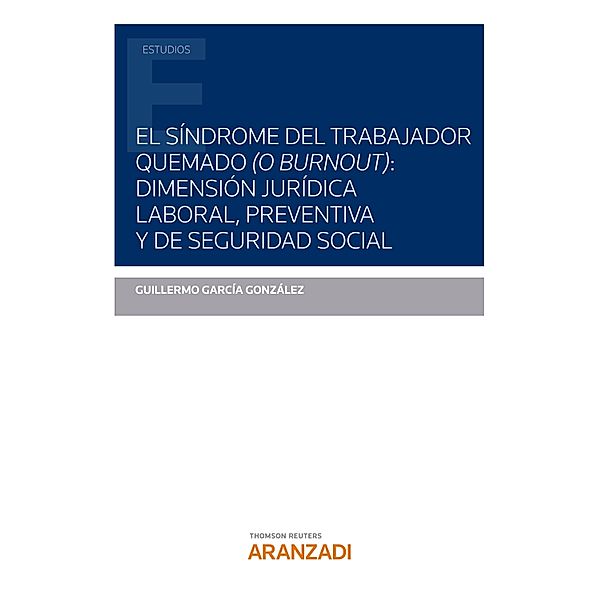 El síndrome del trabajador quemado (o burnout): dimensión jurídica laboral, preventiva y de seguridad social.(DÚO e-Pub) (No Activiti) / Estudios, Guillermo García González