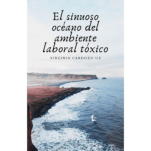 El sinuoso océano del ambiente laboral tóxico, Virginia Andrea Cardozo Uz