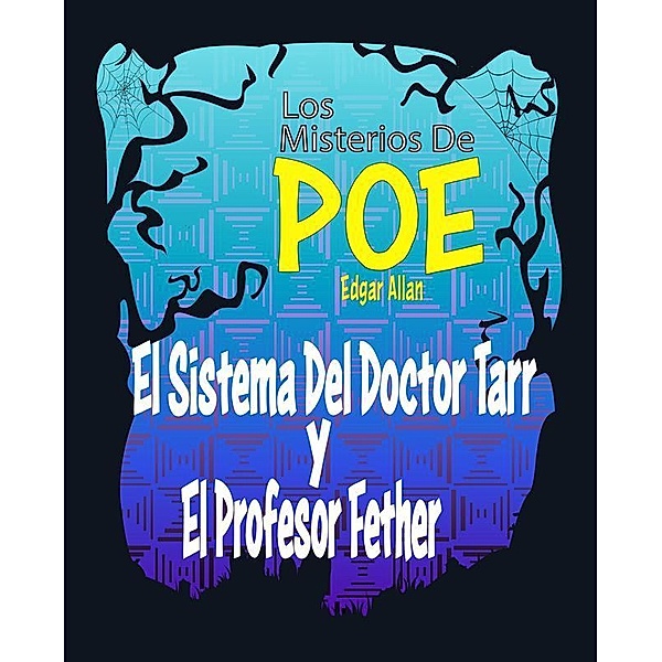 El Sistema Del Doctor Tarr y El Profesor Fether, Edgar Allan Poe