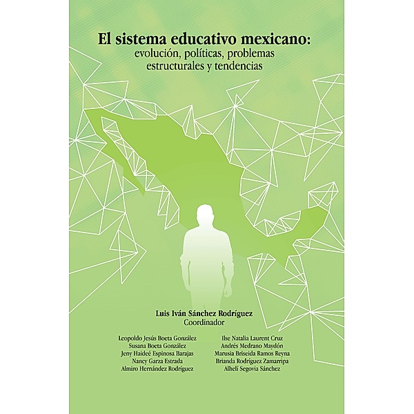 El Sistema Educativo Mexicano: Evolución, Políticas, Problemas Estructurales Y Tendencias, Luis Iván Sánchez Rodríguez