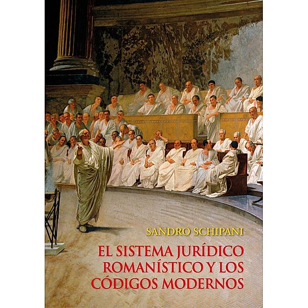 El sistema jurídico romanístico y los códigos modernos, Sandro Schipani