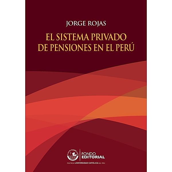 El sistema privado de pensiones en el Perú, Jorge Rojas