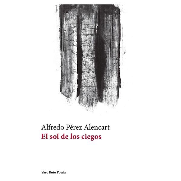 El sol de los ciegos / Poesía Bd.161, Alfredo Pérez Alencart