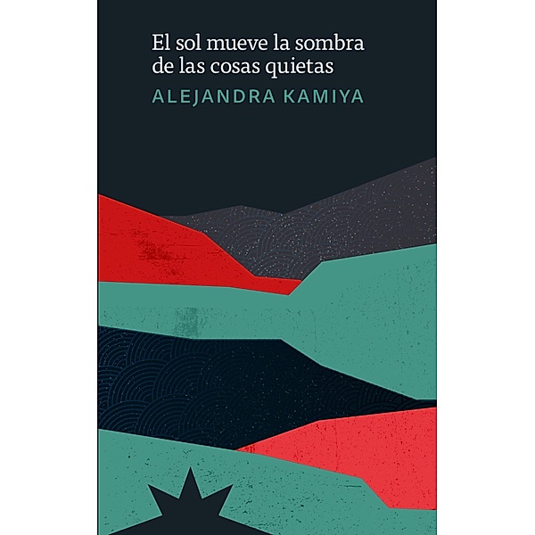 El sol mueve la sombra de las cosas quietas, Alejandra Kamiya