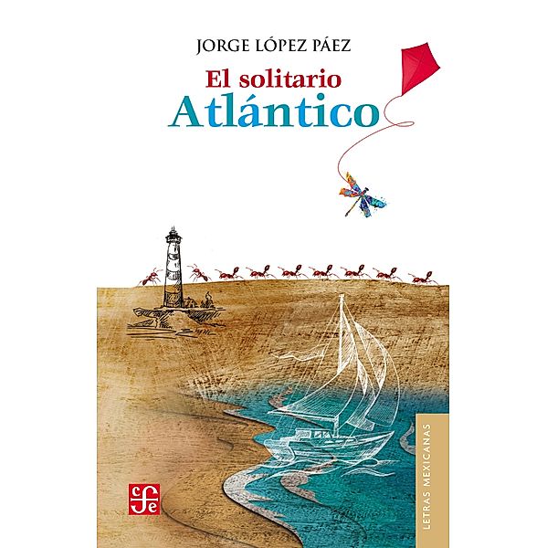 El solitario Atla´ntico / Letras Mexicanas, Jorge López Páez