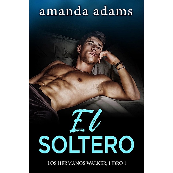 El Soltero (Los hermanos Walker, #1), Amanda Adams