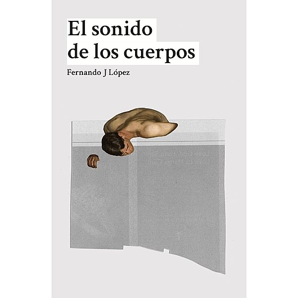 El sonido de los cuerpos, Fernando J López