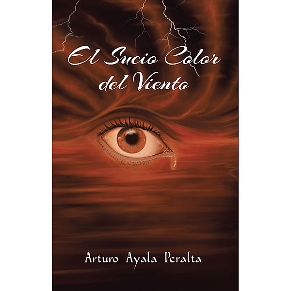 El Sucio Color Del Viento, Arturo Ayala Peralta