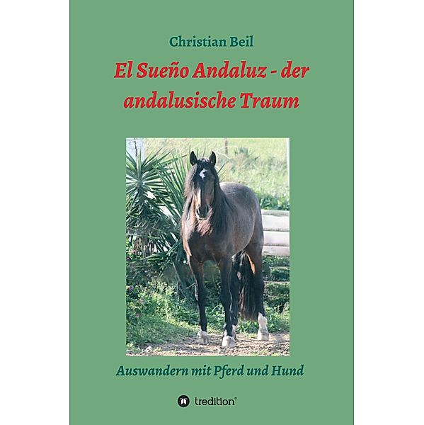 El Sueño Andaluz - der andalusische Traum, Christian Beil