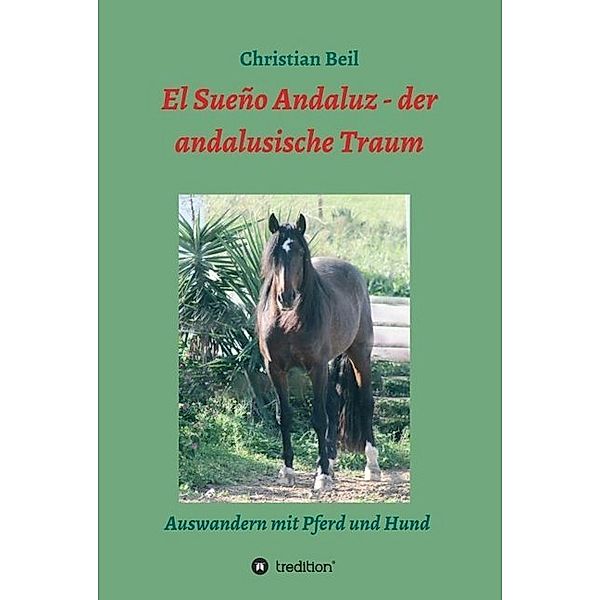El Sueño Andaluz - der andalusische Traum, Christian Beil