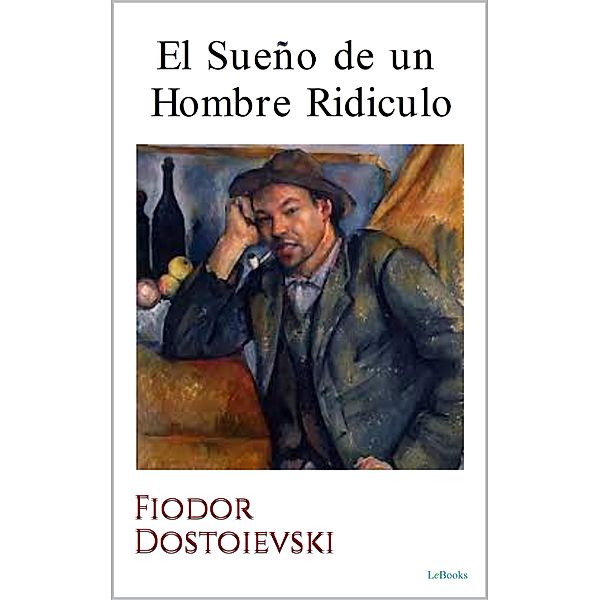El Sueño de un Hombre Ridiculo - Dostoievski, Fiódor Dostoievski