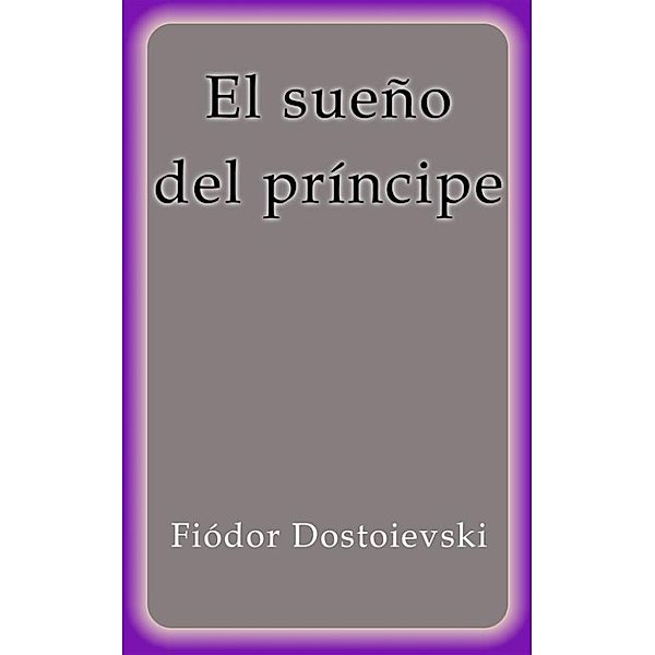 El sueño del príncipe, Fiódor Dostoievski