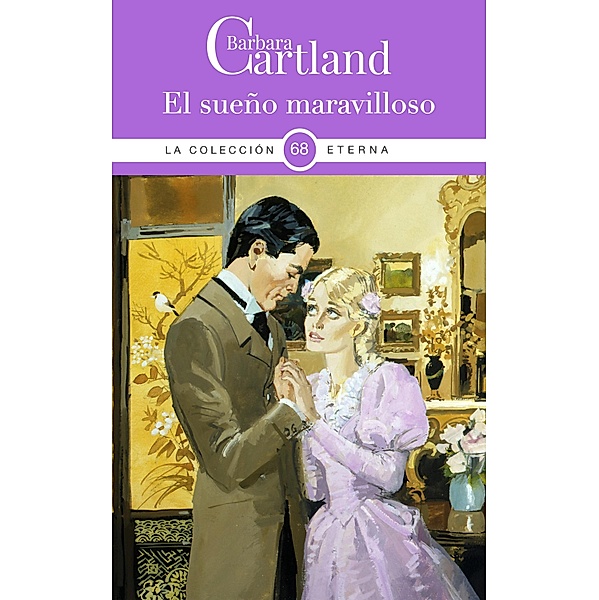 El sueño maravilloso / La Colección Eterna de Barbara Cartland Bd.68, Barbara Cartland