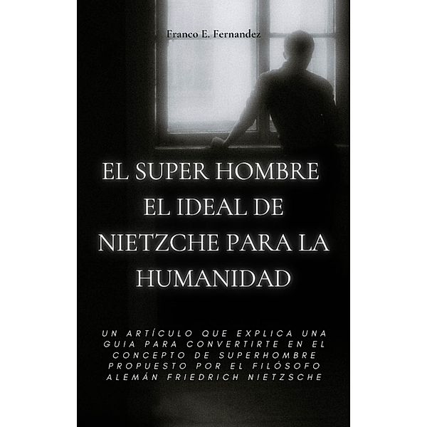 El Super Hombre El Ideal De Nietzche Para La Humanidad, Franco Ezequiel Fernandez