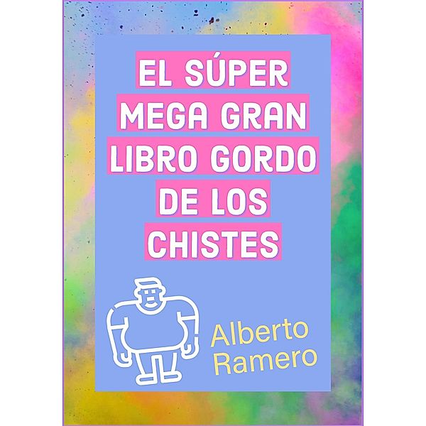 El Super Mega Gran Libro Gordo de los chistes, Alberto Ramero