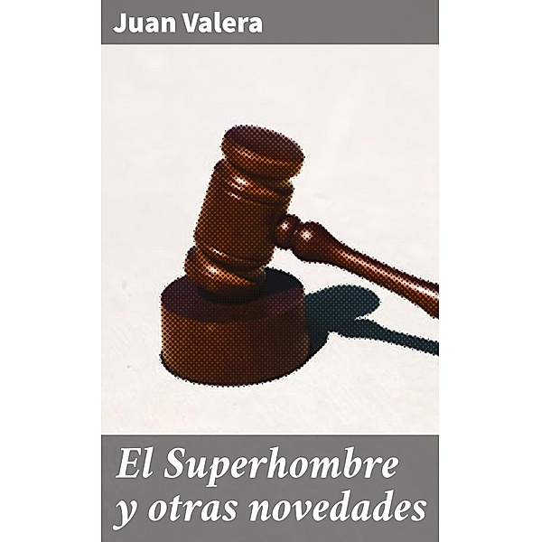 El Superhombre y otras novedades, Juan Valera