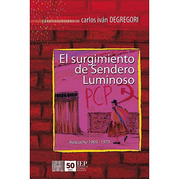 El surgimiento de Sendero Luminoso. Ayacucho 1969-1979, Carlos Iván Degregori