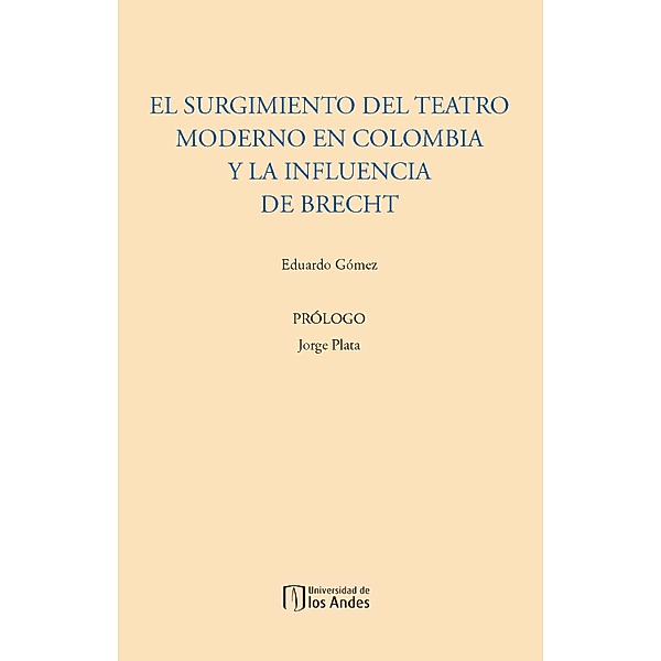 El surgimiento del teatro moderno en Colombia y la influencia de Brecht, Eduardo Gómez