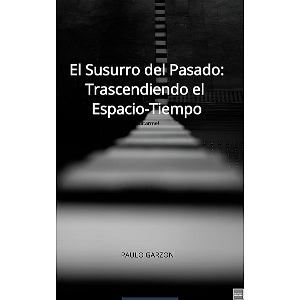 El Susurro del Pasado: Trascendiendo el  Espacio-Tiempo, Paulo Garzon