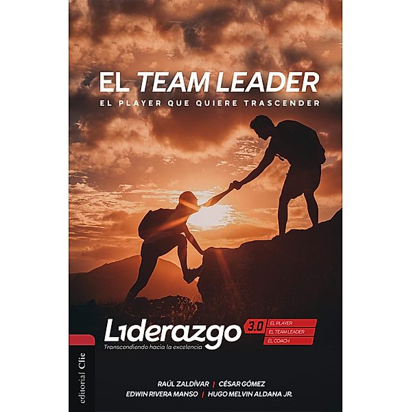 El Team Leader (versión color) / LIDERAZGO 3.0. Trascendiendo hacia la excelencia, Raúl Zaldívar, César Gómez, Hugo Melvin Aldana Jr., Edwin Rivera Manso