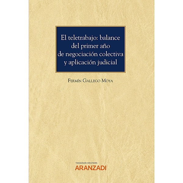 El teletrabajo: balance del primer año de negociación colectiva y aplicación judicial / Monografía Bd.1342, Fermín Gallego Moya