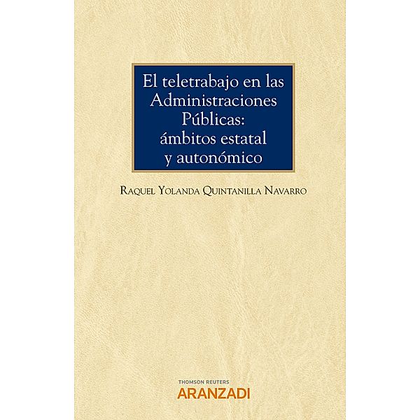 El teletrabajo en las administraciones públicas: ámbitos estatal y autonómico / Monografía Bd.1371, Raquel Yolanda Quintanilla Navarro