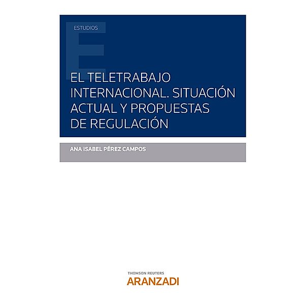 El teletrabajo internacional. Situación actual y propuestas de regulación / Estudios, Ana Isabel Pérez Campos