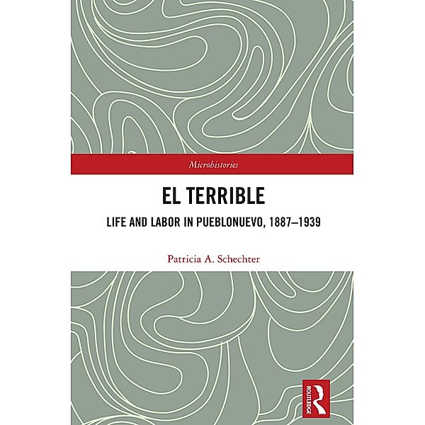 El Terrible: Life and Labor in Pueblonuevo, 1887-1939, Patricia A. Schechter
