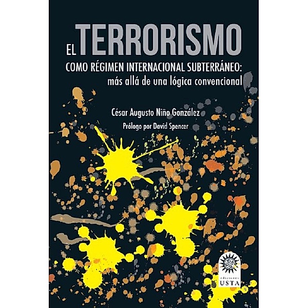 El terrorismo como régimen internacional subterráneo / EDUCACIÓN Bd.1, César Augusto Niño González