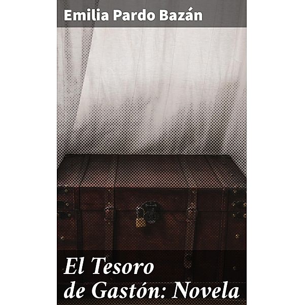 El Tesoro de Gastón: Novela, Emilia Pardo Bazán