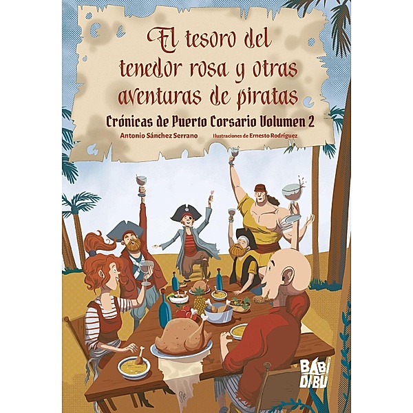 El tesoro del tenedor rosa y otras aventuras de piratas / Crónicas de Puerto Corsario Bd.2, Antonio Sánchez Serrano