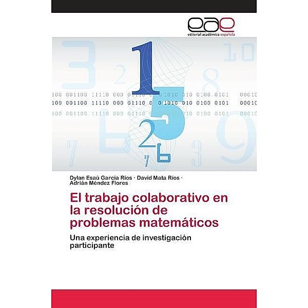 El trabajo colaborativo en la resolución de problemas matemáticos, Dylan Esaú García Ríos, David Mata Ríos, Adrián Méndez Flores