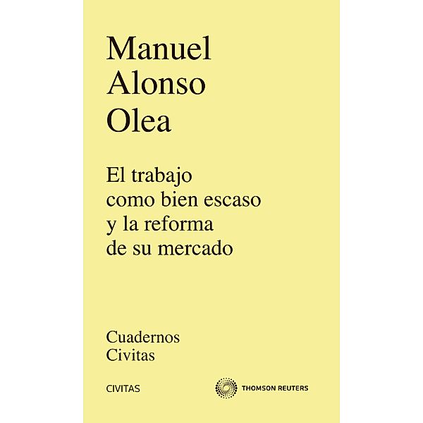 El trabajo como bien escaso y la reforma de su mercado / Cuadernos Civitas, Manuel Alonso Olea