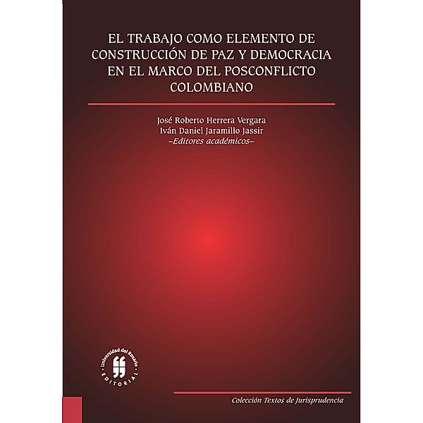 El trabajo como elemento de construcción de paz y democracia en el marco del posconflicto colombiano / Textos de Jurisprudencia, Varios Autores