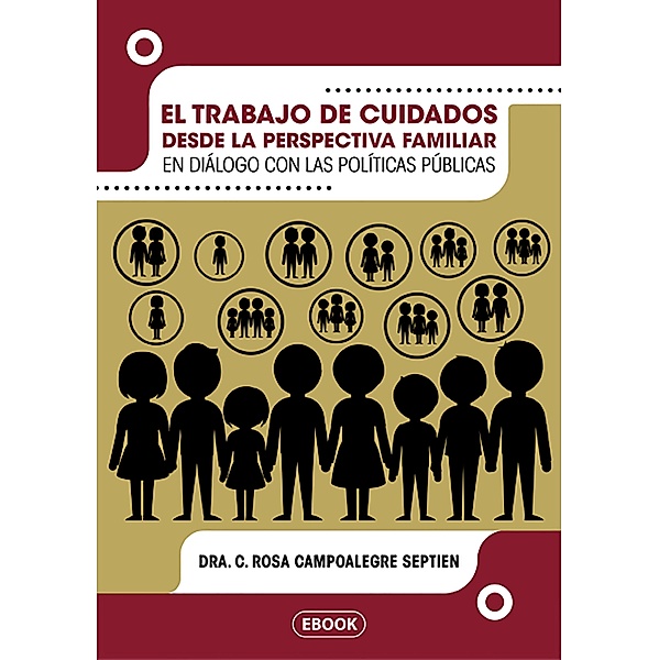El trabajo de cuidados desde la perspectiva familiar en diálogo con las políticas públicas, Dra. C. Rosa Campoalegre Septien