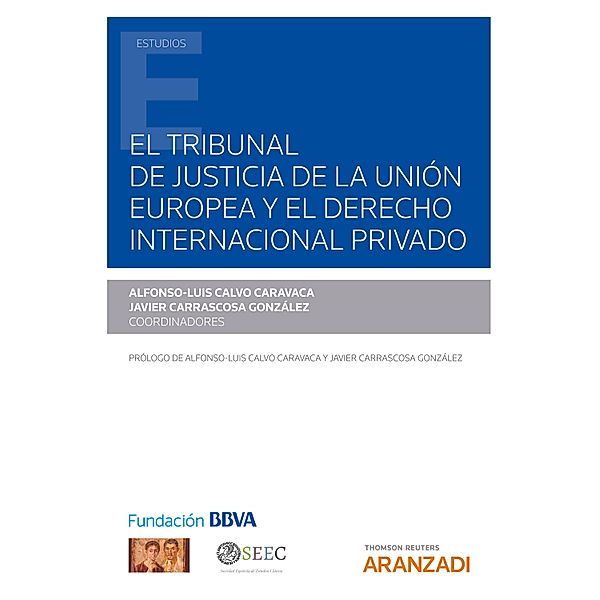 El Tribunal de Justicia de la Unión Europea y el Derecho internacional privado / Estudios, Alfonso-Luis Calvo Caravaca, Javier Carrascosa González