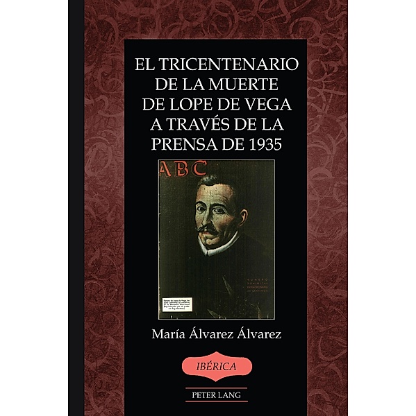 El tricentenario de la muerte de Lope de Vega a través de la prensa de 1935 / Ibérica Bd.49, María Álvarez Álvarez