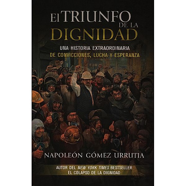 El triunfo de la dignidad, Napoleón Gómez Urrutia