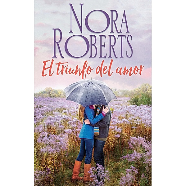 El triunfo del amor / Nora Roberts, Nora Roberts