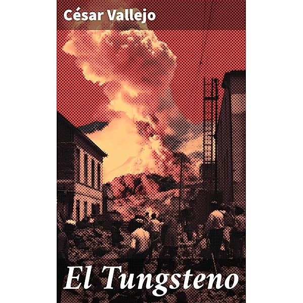 El Tungsteno, César Vallejo