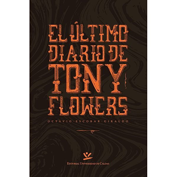 El último diario de Tony Flowers / LITERATURA Bd.3, Octavio Escobar Giraldo