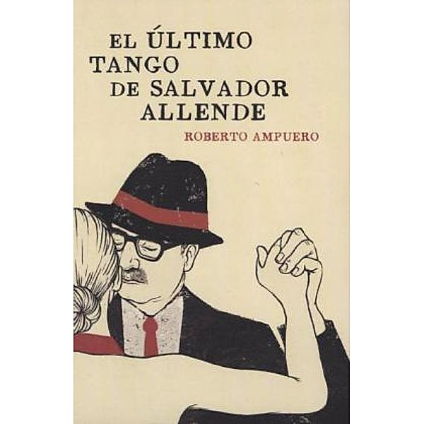 El ultimo tango de Salvador Allende, Roberto Ampuero