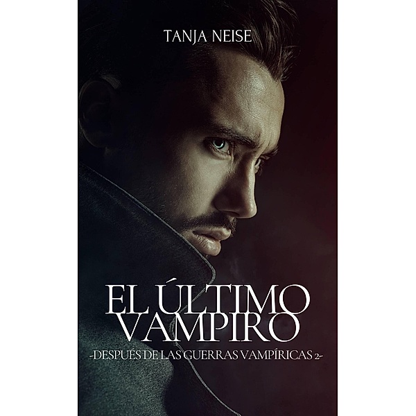 El Último Vampiro - Después de las Guerras Vampíricas 2 / Después de las Guerras Vampíricas, Tanja Neise