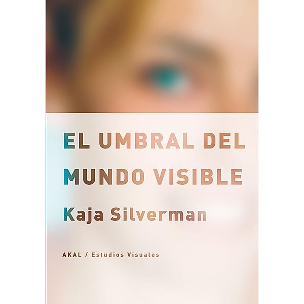 El umbral del mundo visible / Estudios visuales Bd.4, Kaja Silverman