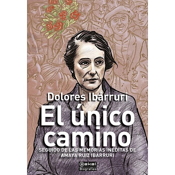El único camino / Biografías Bd.17, Dolores Ibárruri "Pasionaria", Amaya Ruiz Ibárruri