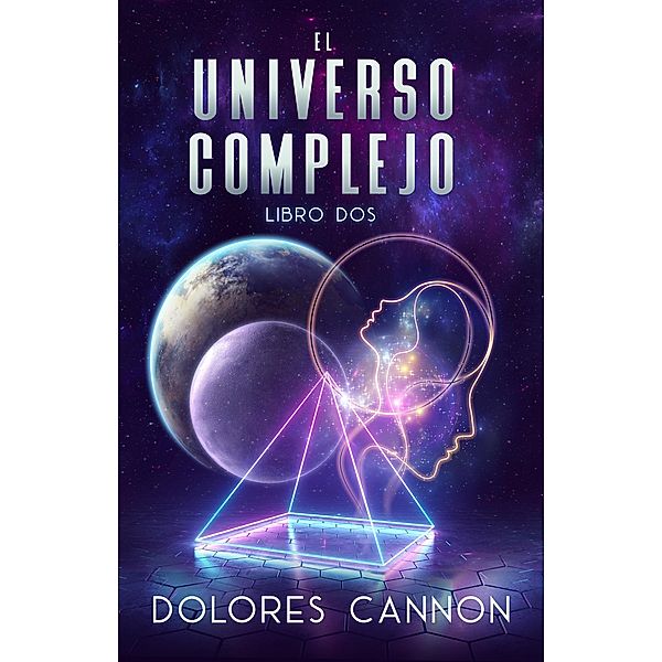 El Universo Complejo Libro Dos, Dolores Cannon